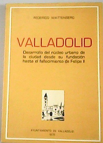 Valladolid. Desarrollo del núcleo urbano de la ciudad desde su …