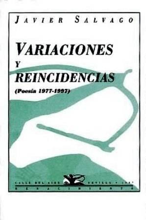 Variaciones y reincidencias (Poesía 1977-1997). (Poesía completa, excluyendo el primer libro: "Canciones del amor amargo y otros poemas", 1977; e incluyendo "Doce poemas" inéditos).