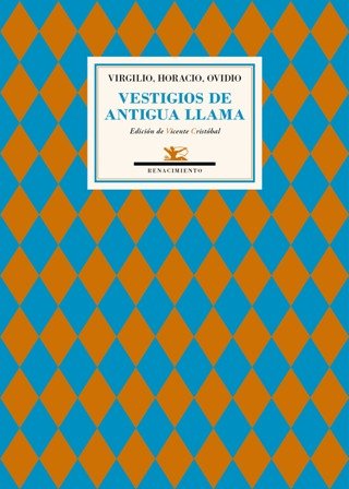 Vestigios de antigua llama. Antología. Edición y traducción de Vicente Cristóbal. Vestigios de antigua llama es una antología de poesía latina antigua de época de Augusto (fines del siglo I a. C.- principios del siglo I d. C.), que recoge pasajes o piezas de la Eneida de Virgilio, de las Odas de Horacio y de las Heroidas y las Metamorfosis de Ovidio. Hay aquí muestras de la epopeya (Eneida y Metamorfosis), de la lírica (Odas) y de la elegía epistolar (Heroidas). Las traducciones, debidamente contextualizadas, recuperan el verso y el ritmo poético propio de aquellos textos. Y quieren llevar a los oídos, más que a los ojos, del hombre de hoy las voces y el mensaje de una poesía imperecedera.