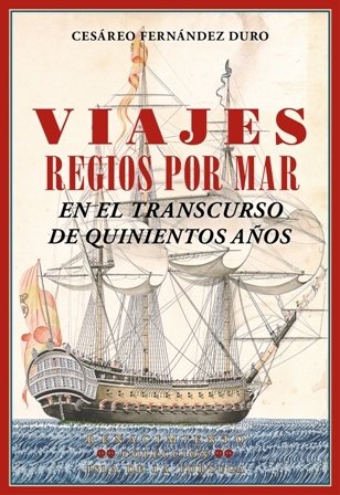 Viajes regios por mar en el transcurso de quinientos años. …