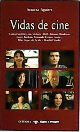 Vidas de cine. Conversaciones con Victoria Abril, Antonio Banderas, Javier …