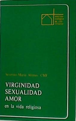 Virginidad - Sexualidad - Amor. En la vida religiosa