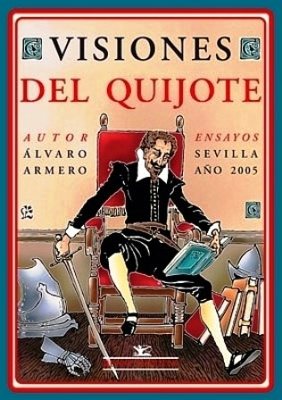 Visiones del Quijote. (Compendio de opiniones y juicios de escritores españoles y extranjeros acerca de Cervantes y su proyección en la figura de don Quijote).