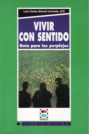 Vivir con sentido. Guía para los perplejos.