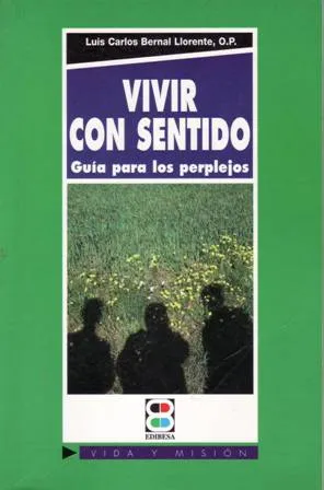 Vivir con sentido. Guía para los perplejos.