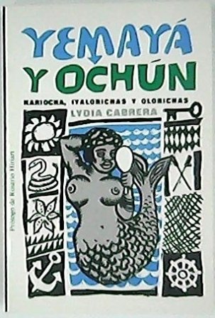 Yemayá y Ochún. Kariocha, Iyalorichas y Olorichas. Prólogo y bibliografía …