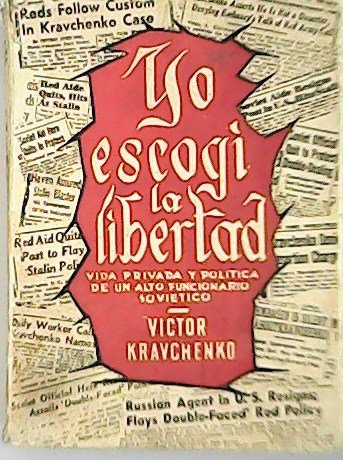 Yo escogí la libertad. Vida privada y política de un …