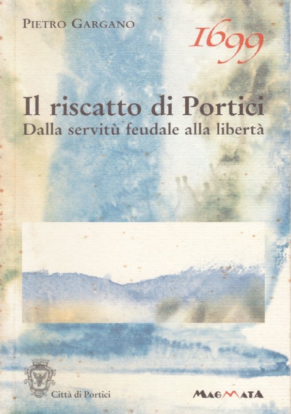1699 IL RISCATTO DI PORTICI. Dalla servitù alla libertà
