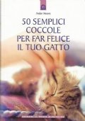 50 CINQUANTA SEMPLICI COCCOLE PER FAR FELICE IL TUO GATTO