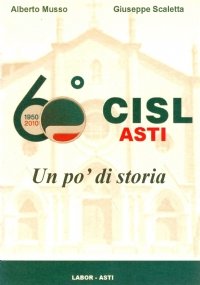 60° CISL ASTI. Un po’ di storia 1950-2010