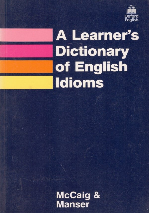 A LEARNER’S DICTIONARY OF ENGLISH IDIOMS