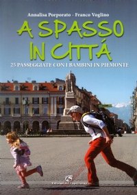 A SPASSO IN CITTA’. 25 passeggiate con i bambini in …