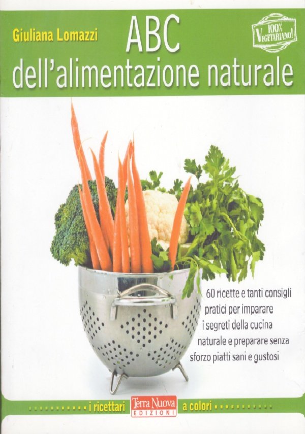 ABC DELL'ALIMENTAZIONE NATURALE 100% Vegetariano. 60 Ricette e tanti consigli …