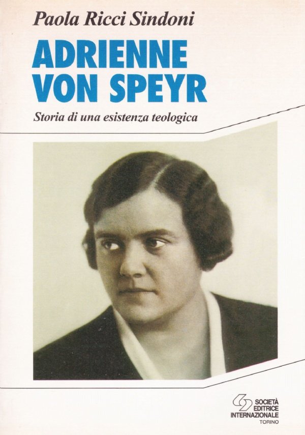 ADRIENNE VON SPEYR. Storia di una esistenza teologica