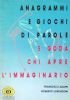 ANAGRAMMI E GIOCHI DI PAROLE e goda chi apre l’immaginario
