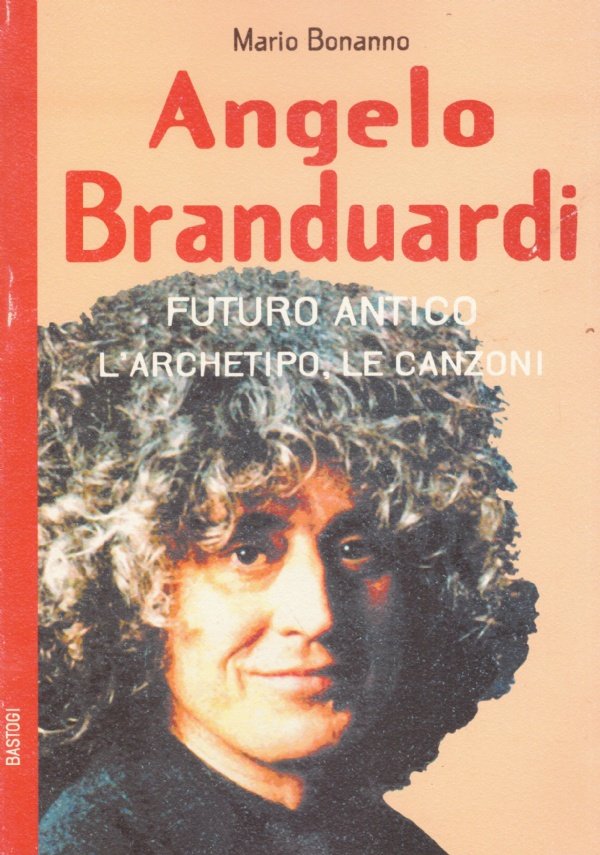 ANGELO BRANDUARDI. Futuro antico. L’archetipo, le canzoni