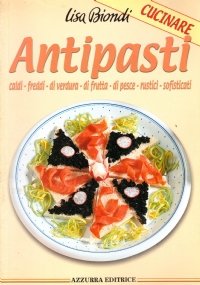 ANTIPASTI caldi, freddi, di verdura, di frutta, di pesce, rustici, …