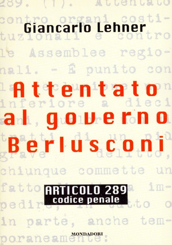 ATTENTATO AL GOVERNO BERLUSCONI. Articolo 289 codice penale