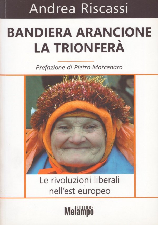 BANDIERA ARANCIONE LA TRIONFERA’. Le rivoluzioni liberali nell’est europeo