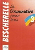 BESCHERELLE TOME 3: LA GRAMMAIRE POUR TOUS