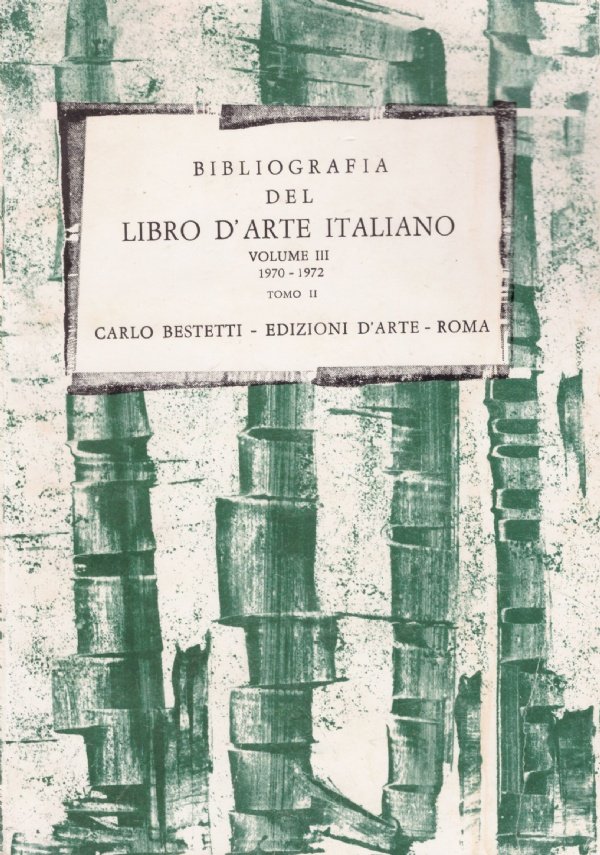 BIBLIOGRAFIA DEL LIBRO D’ARTE ITALIANO volume III° 1970-1972 tomo II°