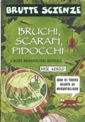 BRUCHI, SCARAFI, PIDOCCHI e altre meravigliose bestiole