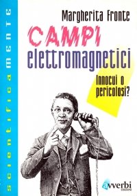 CAMPI ELETTROMAGNETICI. Innocui o pericolosi ?