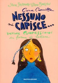 CARA CAMILLA, NESSUNO MI CAPISCE. Intime confessioni in forma di …