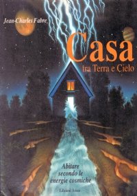 CASA TRA TERRA E CIELO. Abitare secondo le energie cosmiche