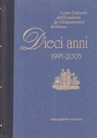 CENTRO CULTURALE DELL’ACCADEMIA DEI FILODRAMMATICI DI MILANO: DIECI ANNI 1995 …