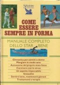 COME ESSERE SEMPRE IN FORMA. Manuale completo dello star bene