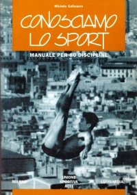 CONOSCIAMO LO SPORT. Manuale per 80 discipline