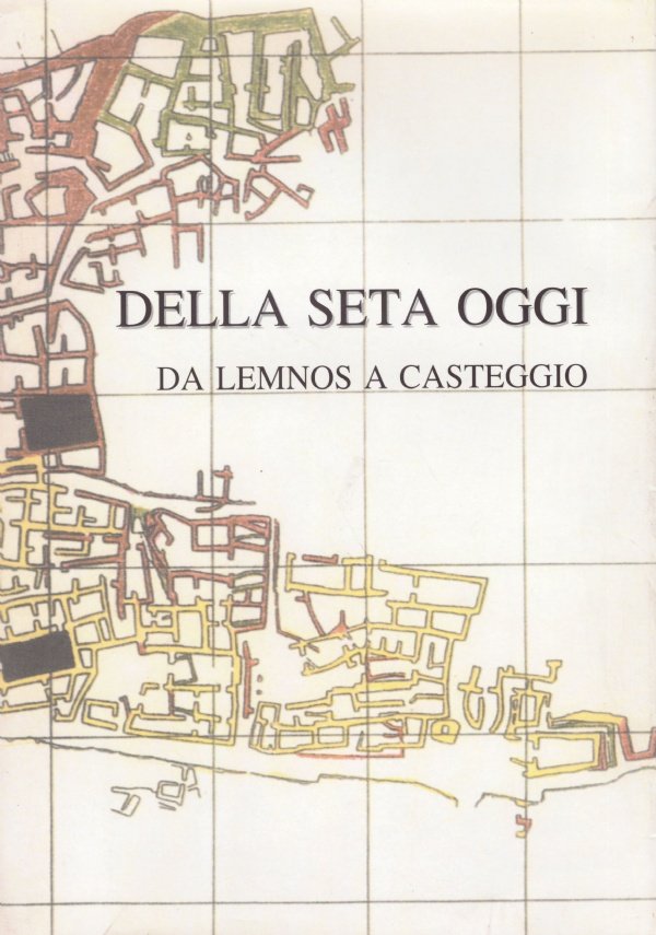 DELLA SETA OGGI. Da Lemnos a Casteggio. Atti del Convegno …
