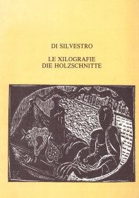 DI SILVESTRO: LE XILOGRAFIE, DIE HOLZSCHNITTE