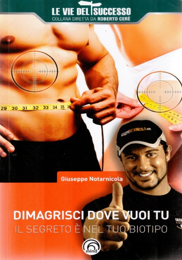 DIMAGRISCI DOVE VUOI TU. Il segreto è nel tuo biotipo