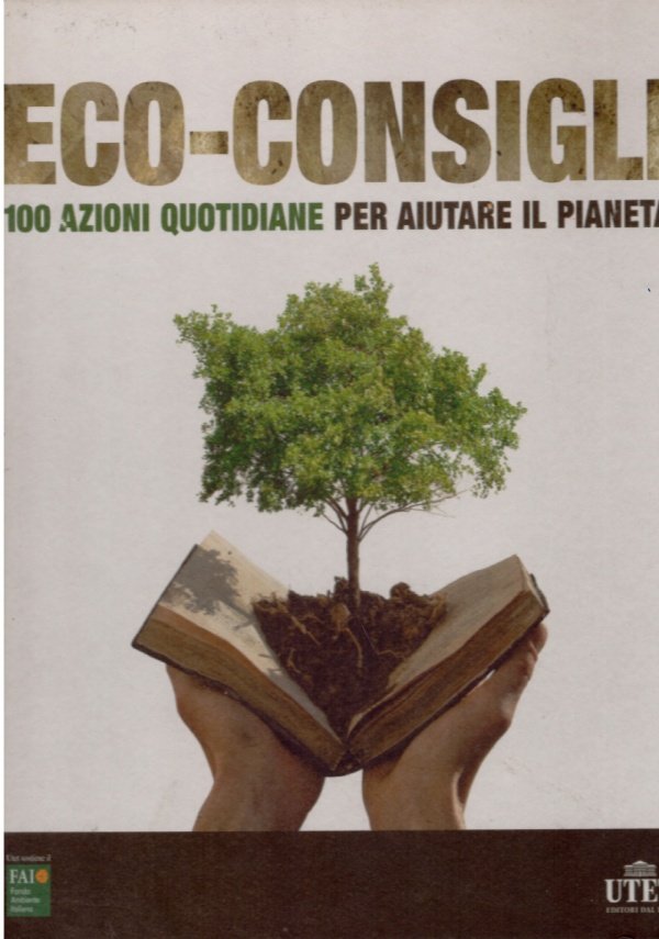 ECO-CONSIGLI 100 Azioni quotidiane per aiutare il pianeta