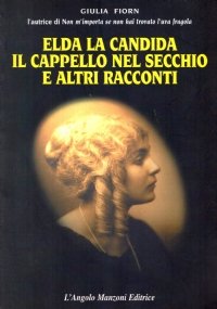 ELDA LA CANDIDA. IL CAPPELLO NEL SECCHIO e altri racconti