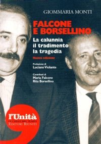 FALCONE E BORSELLINO. La calunnia, il tradimento, la tragedia (Nuova edizione)