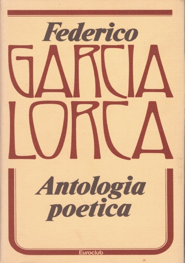 FEDERICO GARCIA LORCA: ANTOLOGIA POETICA