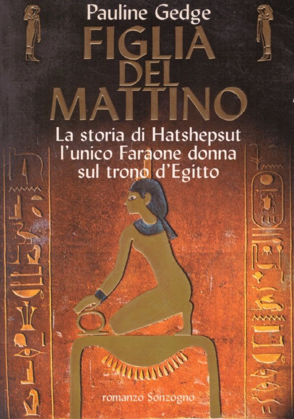 FIGLIA DEL MATTINO. La storia di Hatshepsut l’unico faraone donna …