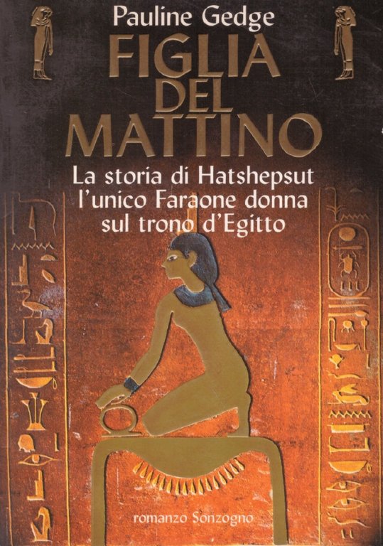 FIGLIA DEL MATTINO. La storia di Hatshepsut l’unico faraone donna sul trono d’Egitto