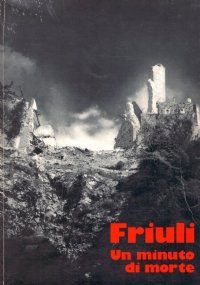 FRIULI. Un minuto di morte