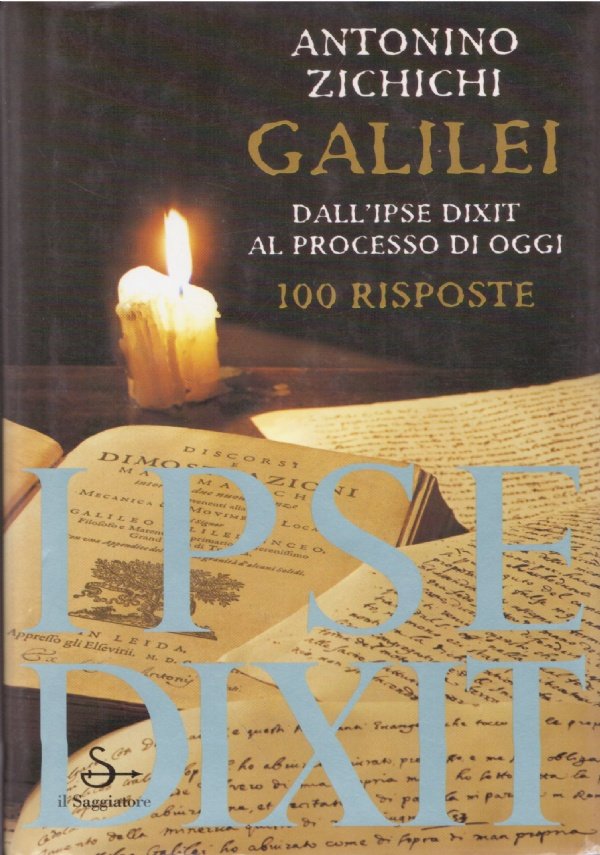 GALILEI. Dall'ipse dixit al processo di oggi. 100 risposte
