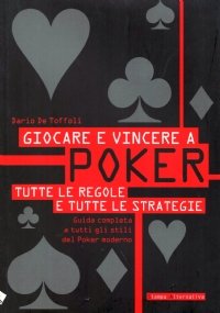 GIOCARE E VINCERE A POKER. Tutte le regole e tutte …
