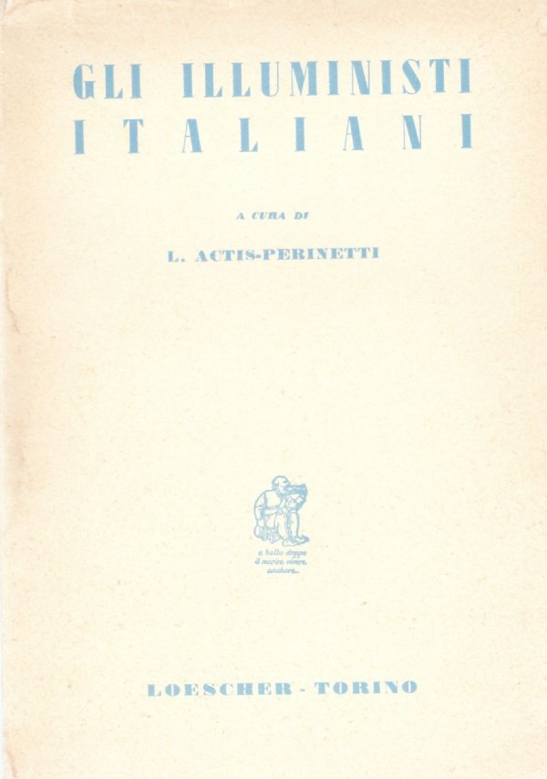 GLI ILLUMINISTI ITALIANI. Una antologia dagli scritti di Filangeri, Pagano, …