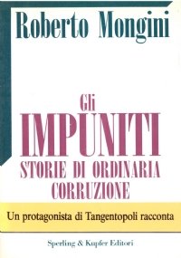 GLI IMPUNITI. Storie di ordinaria corruzione