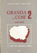 GRANDA. COSI’ 1960-1985. Vol. 2°: 25 anni di cronaca nera