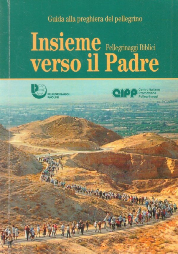 Guida alla preghiera del pellegrino: INSIEME VERSO IL PADRE. Pellegrinaggi …