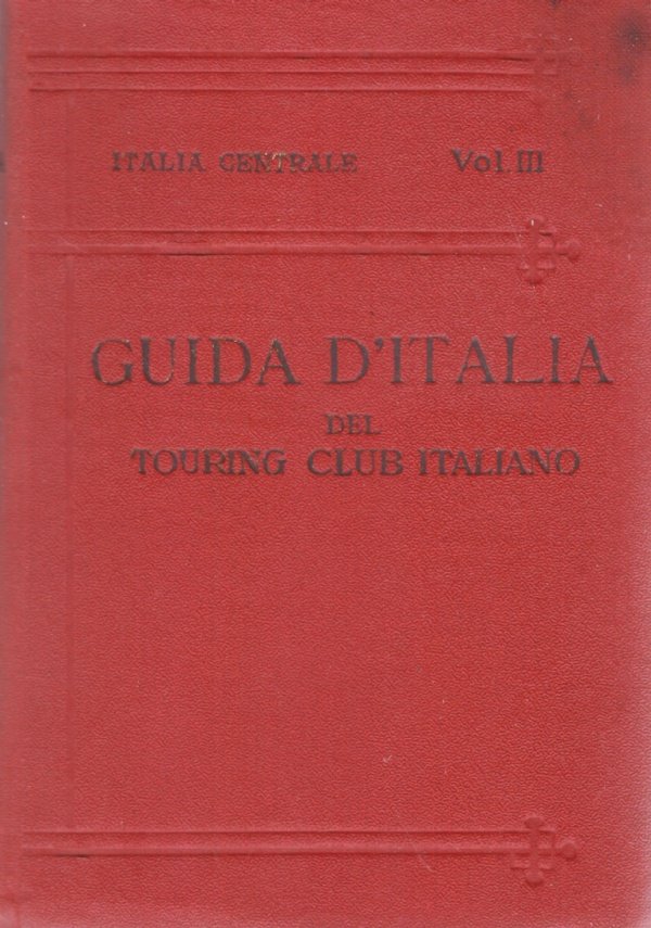 GUIDA D’ITALIA DEL TOURING CLUB ITALIANO: ITALIA CENTRALE. Terzo volume: … | Immagine principale