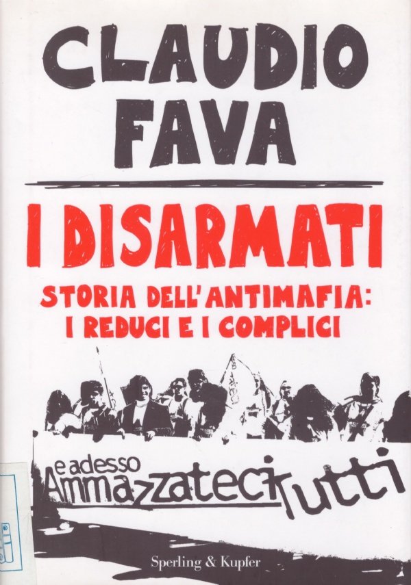 I DISARMATI. Storia dell'Antimafia: i reduci e i complici